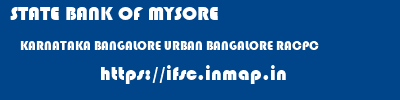 STATE BANK OF MYSORE  KARNATAKA BANGALORE URBAN BANGALORE RACPC  ifsc code